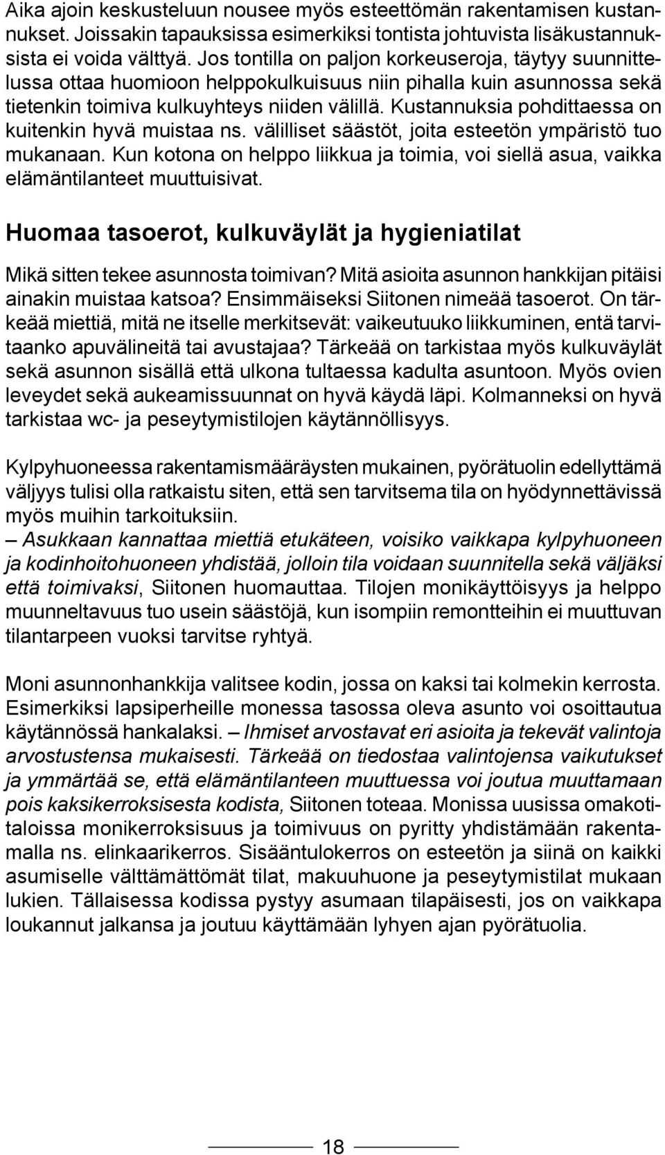 Kustannuksia pohdittaessa on kuitenkin hyvä muistaa ns. välilliset säästöt, joita esteetön ympäristö tuo mukanaan.