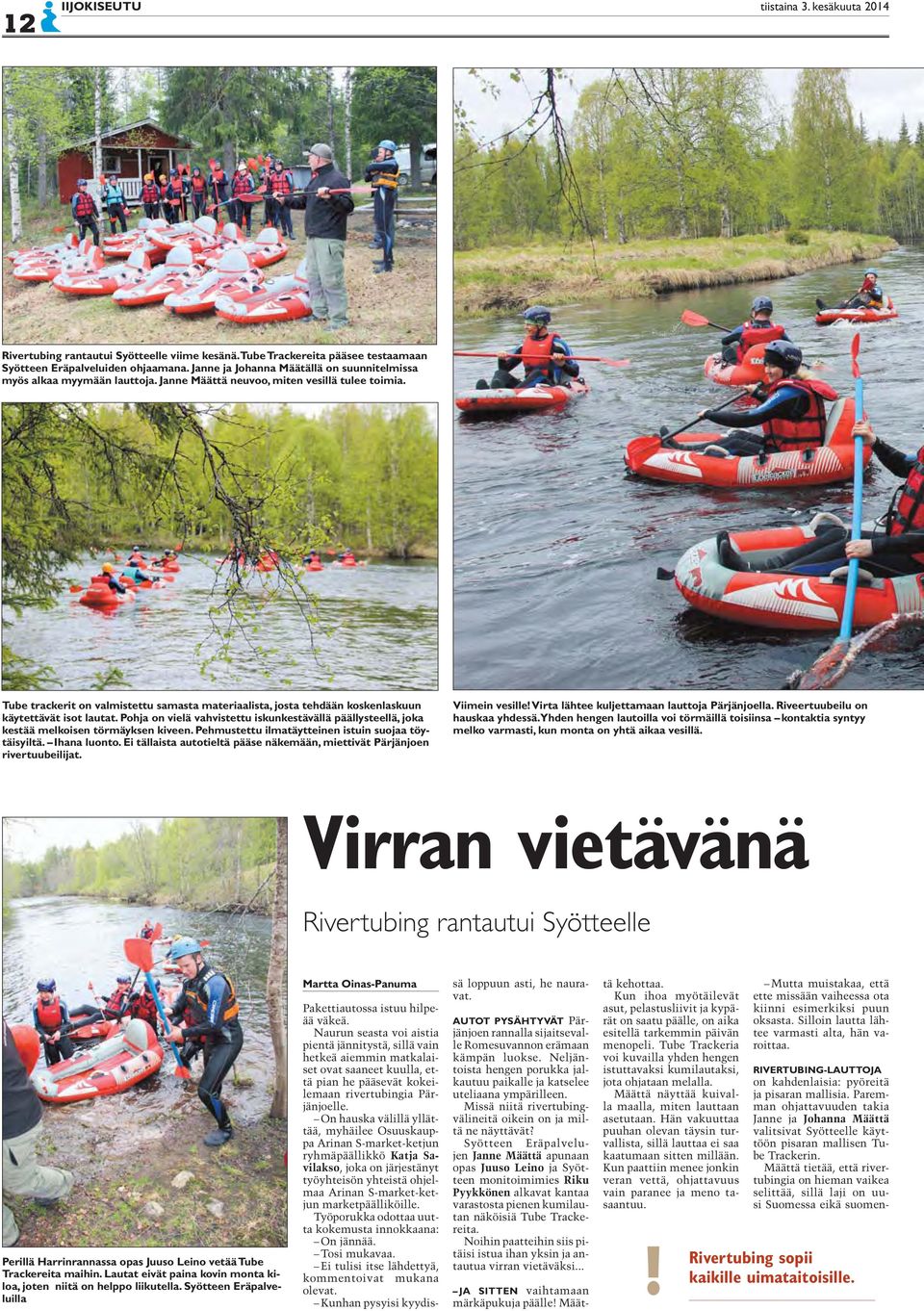 Tube trackerit on valmistettu samasta materiaalista, josta tehdään koskenlaskuun käytettävät isot lautat.