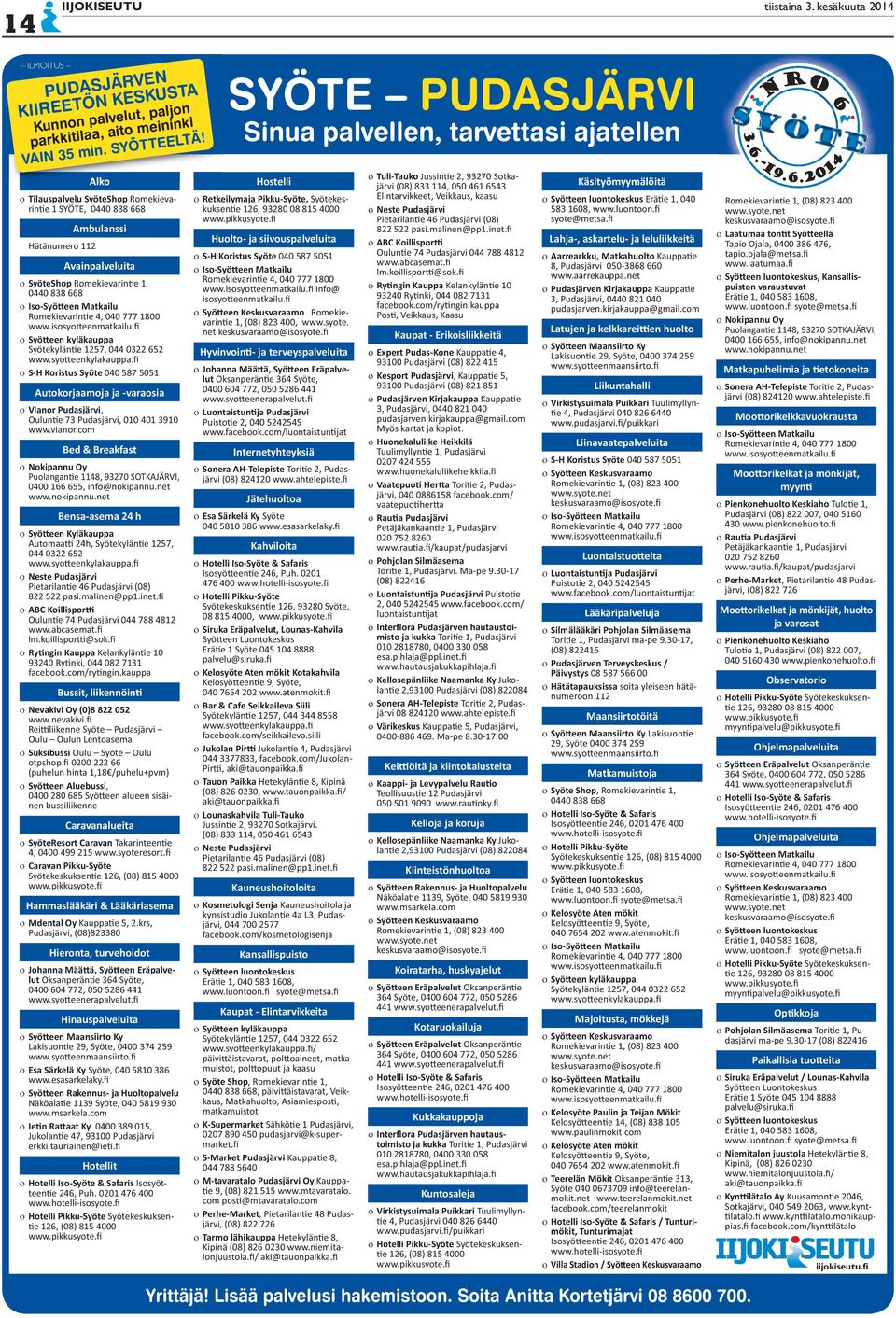 Hotellit Hotelli Iso-Syöte & Safaris - Hotelli Pikku-Syöte - Hostelli Retkeilymaja Pikku-Syöte, - Huolto- ja siivouspalveluita S-H Koristus Syöte Romekie- lut Autokorjaamoja ja -varaosia www.vianor.