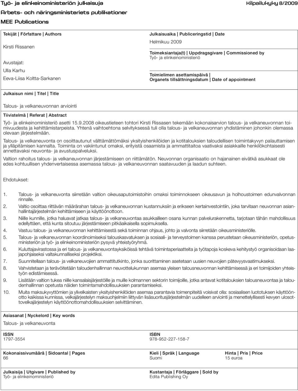 Date of appointment Julkaisun nimi Titel Title Talous- ja velkaneuvonnan arviointi Tiivistelmä Referat Abstract Työ- ja elinkeinoministeriö asetti 15.9.