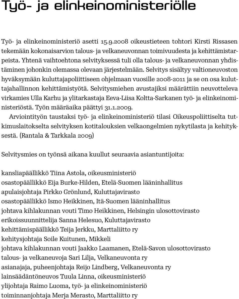 Yhtenä vaihtoehtona selvityksessä tuli olla talous- ja velkaneuvonnan yhdistäminen johonkin olemassa olevaan järjestelmään.