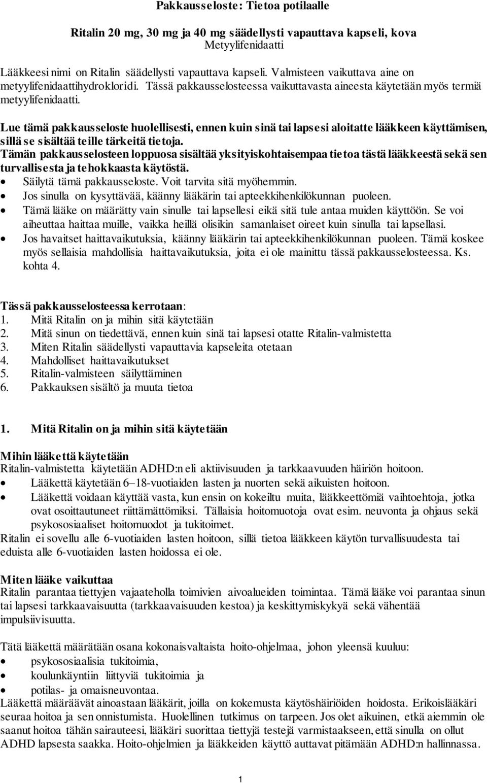 Lue tämä pakkausseloste huolellisesti, ennen kuin sinä tai lapsesi aloitatte lääkkeen käyttämisen, sillä se sisältää teille tärkeitä tietoja.