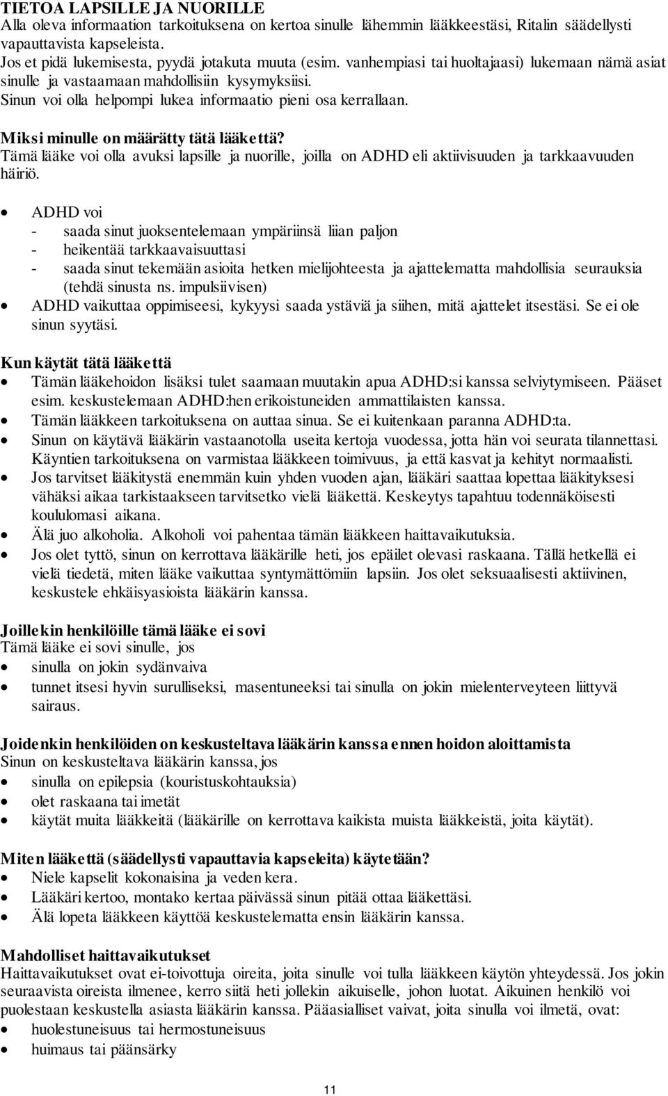 Sinun voi olla helpompi lukea informaatio pieni osa kerrallaan. Miksi minulle on määrätty tätä lääkettä?