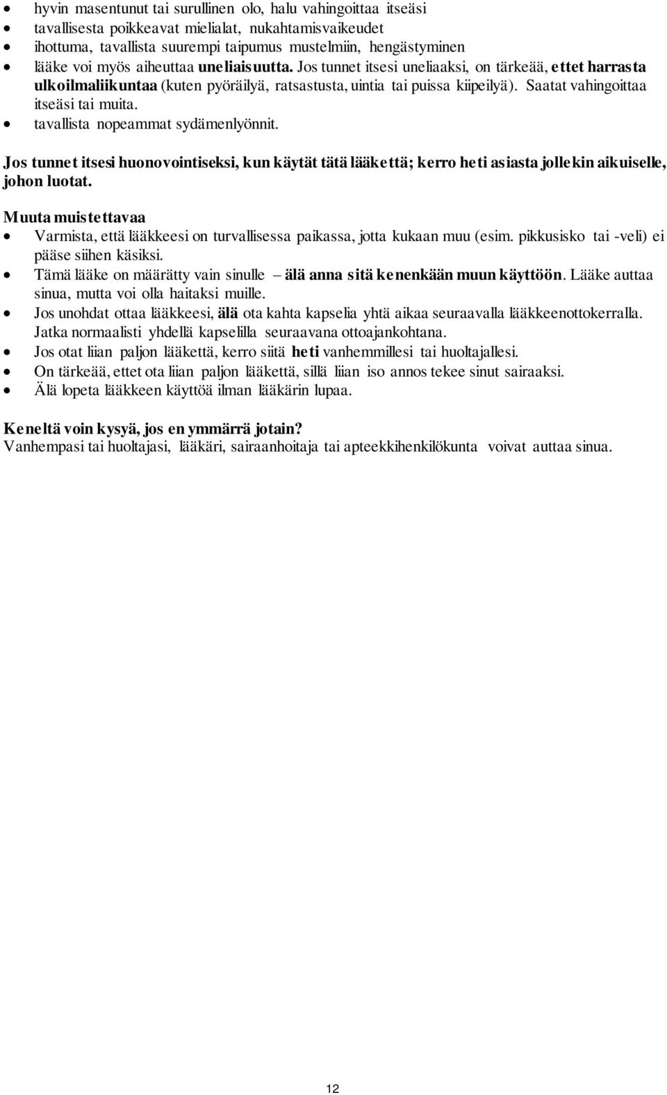 tavallista nopeammat sydämenlyönnit. Jos tunnet itsesi huonovointiseksi, kun käytät tätä lääkettä; kerro heti asiasta jollekin aikuiselle, johon luotat.