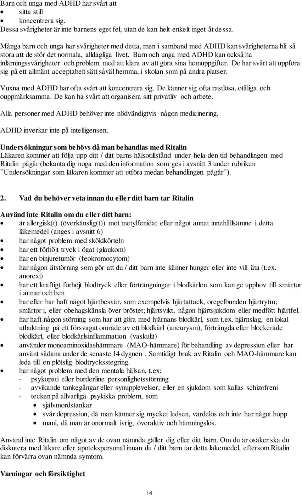 Barn och unga med ADHD kan också ha inlärningssvårigheter och problem med att klara av att göra sina hemuppgifter.