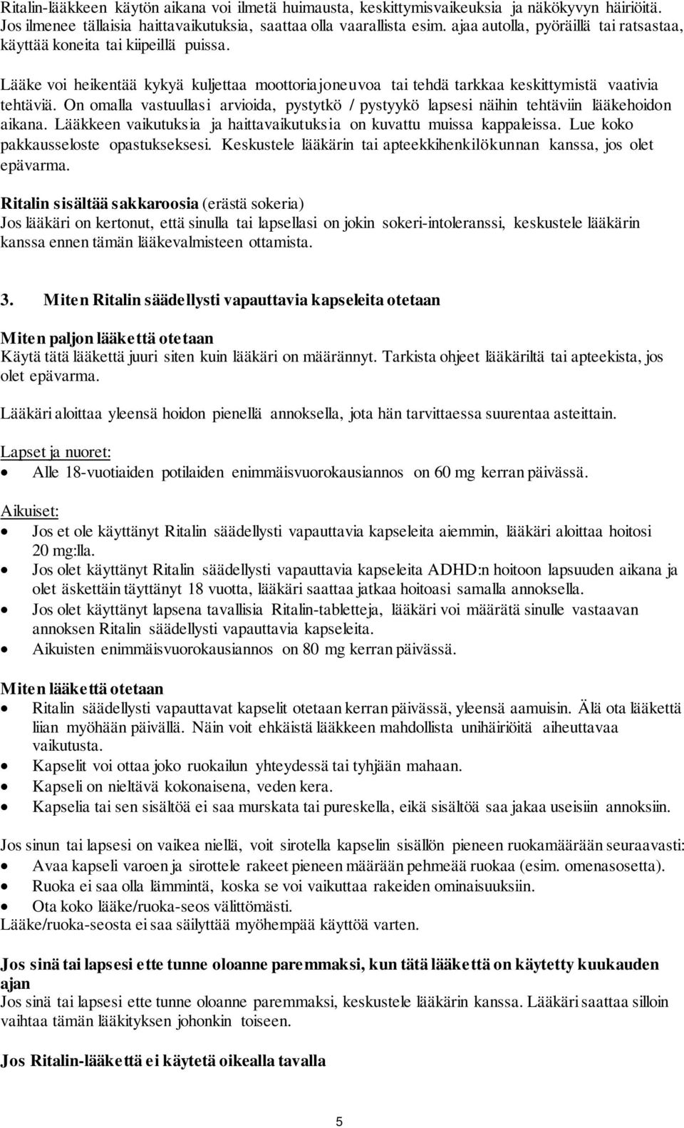 On omalla vastuullasi arvioida, pystytkö / pystyykö lapsesi näihin tehtäviin lääkehoidon aikana. Lääkkeen vaikutuksia ja haittavaikutuksia on kuvattu muissa kappaleissa.