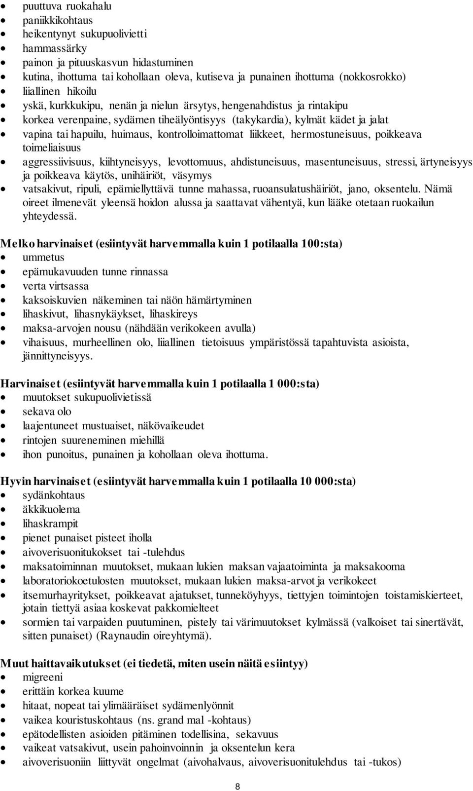 kontrolloimattomat liikkeet, hermostuneisuus, poikkeava toimeliaisuus aggressiivisuus, kiihtyneisyys, levottomuus, ahdistuneisuus, masentuneisuus, stressi, ärtyneisyys ja poikkeava käytös,