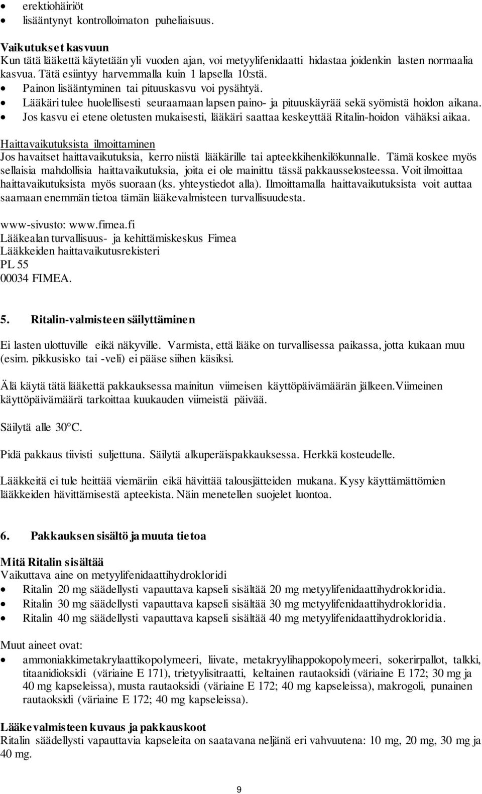 Jos kasvu ei etene oletusten mukaisesti, lääkäri saattaa keskeyttää Ritalin-hoidon vähäksi aikaa.