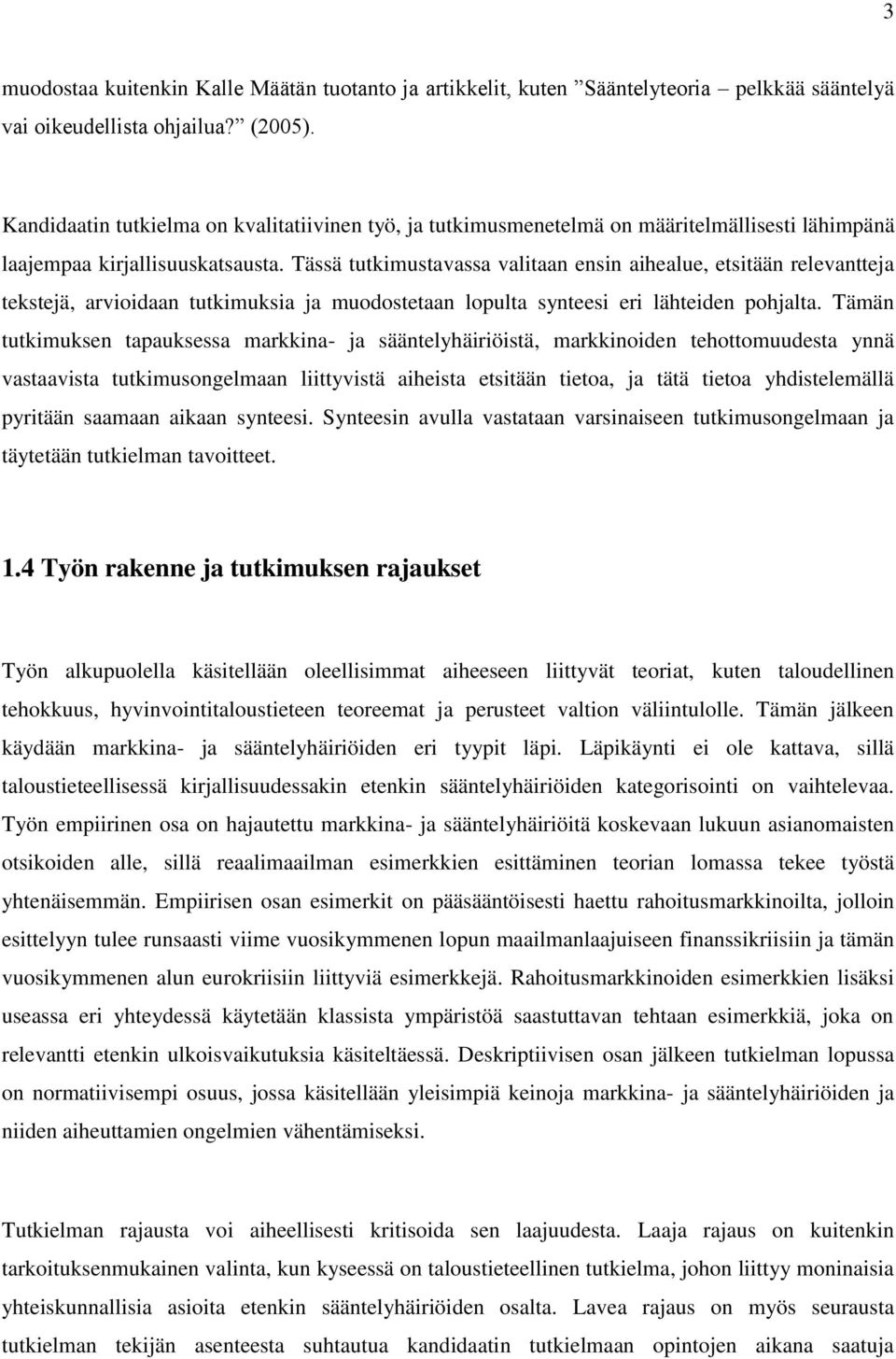 Tässä tutkimustavassa valitaan ensin aihealue, etsitään relevantteja tekstejä, arvioidaan tutkimuksia ja muodostetaan lopulta synteesi eri lähteiden pohjalta.