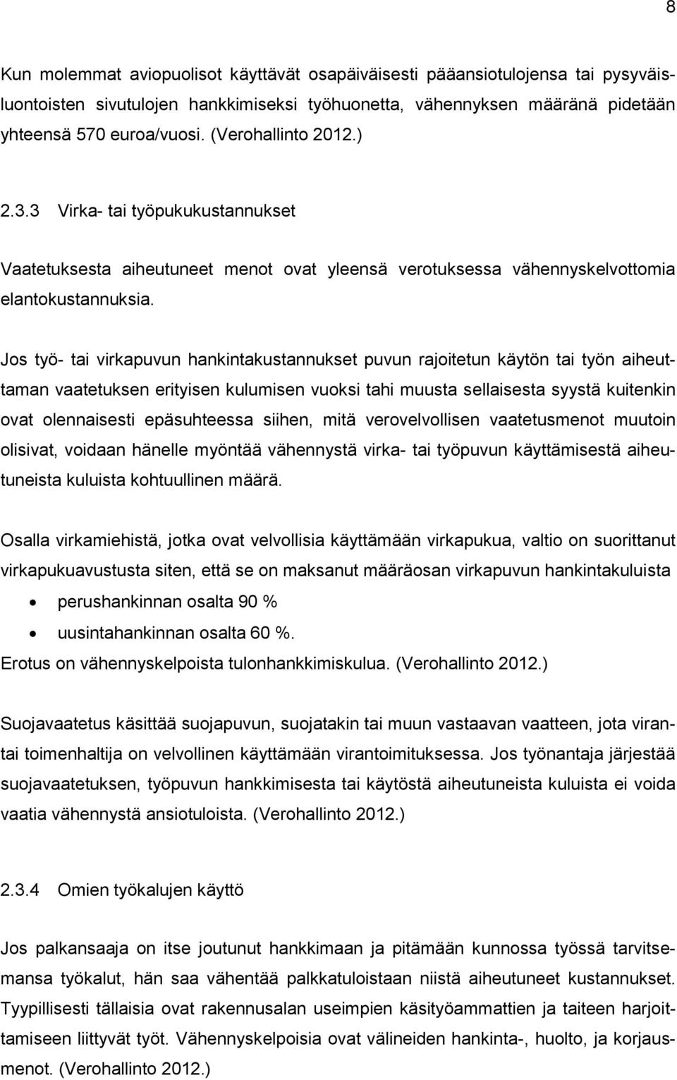 Jos työ- tai virkapuvun hankintakustannukset puvun rajoitetun käytön tai työn aiheuttaman vaatetuksen erityisen kulumisen vuoksi tahi muusta sellaisesta syystä kuitenkin ovat olennaisesti