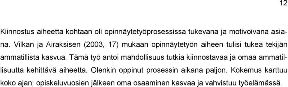 Tämä työ antoi mahdollisuus tutkia kiinnostavaa ja omaa ammatillisuutta kehittävä aiheetta.