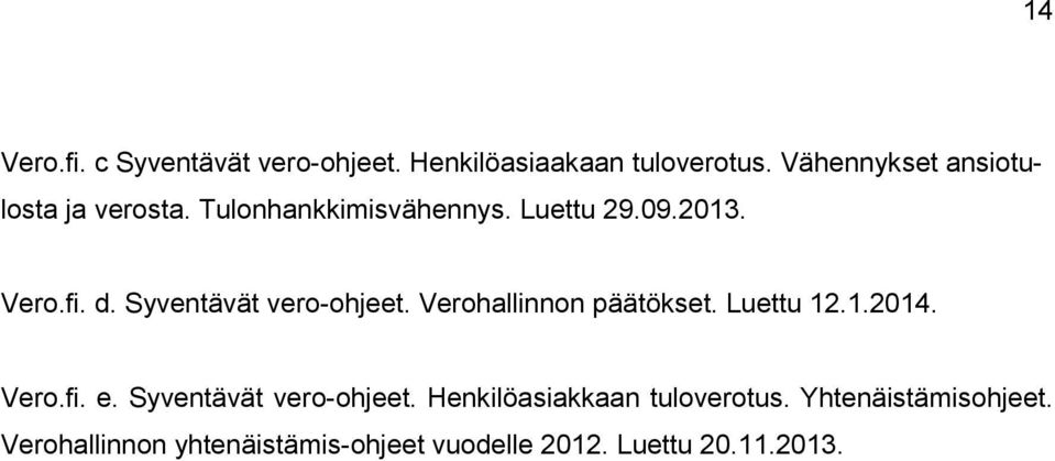 Syventävät vero-ohjeet. Verohallinnon päätökset. Luettu 12.1.2014. Vero.fi. e.