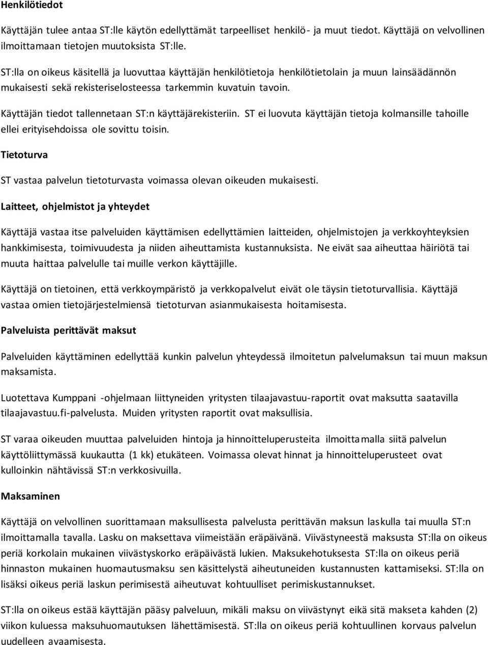 Käyttäjän tiedot tallennetaan ST:n käyttäjärekisteriin. ST ei luovuta käyttäjän tietoja kolmansille tahoille ellei erityisehdoissa ole sovittu toisin.