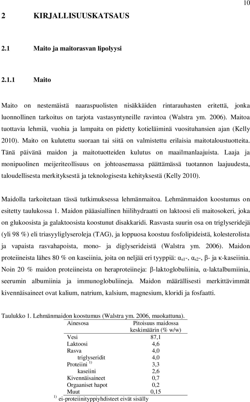 Tänä päivänä maidon ja maitotuotteiden kulutus on maailmanlaajuista.