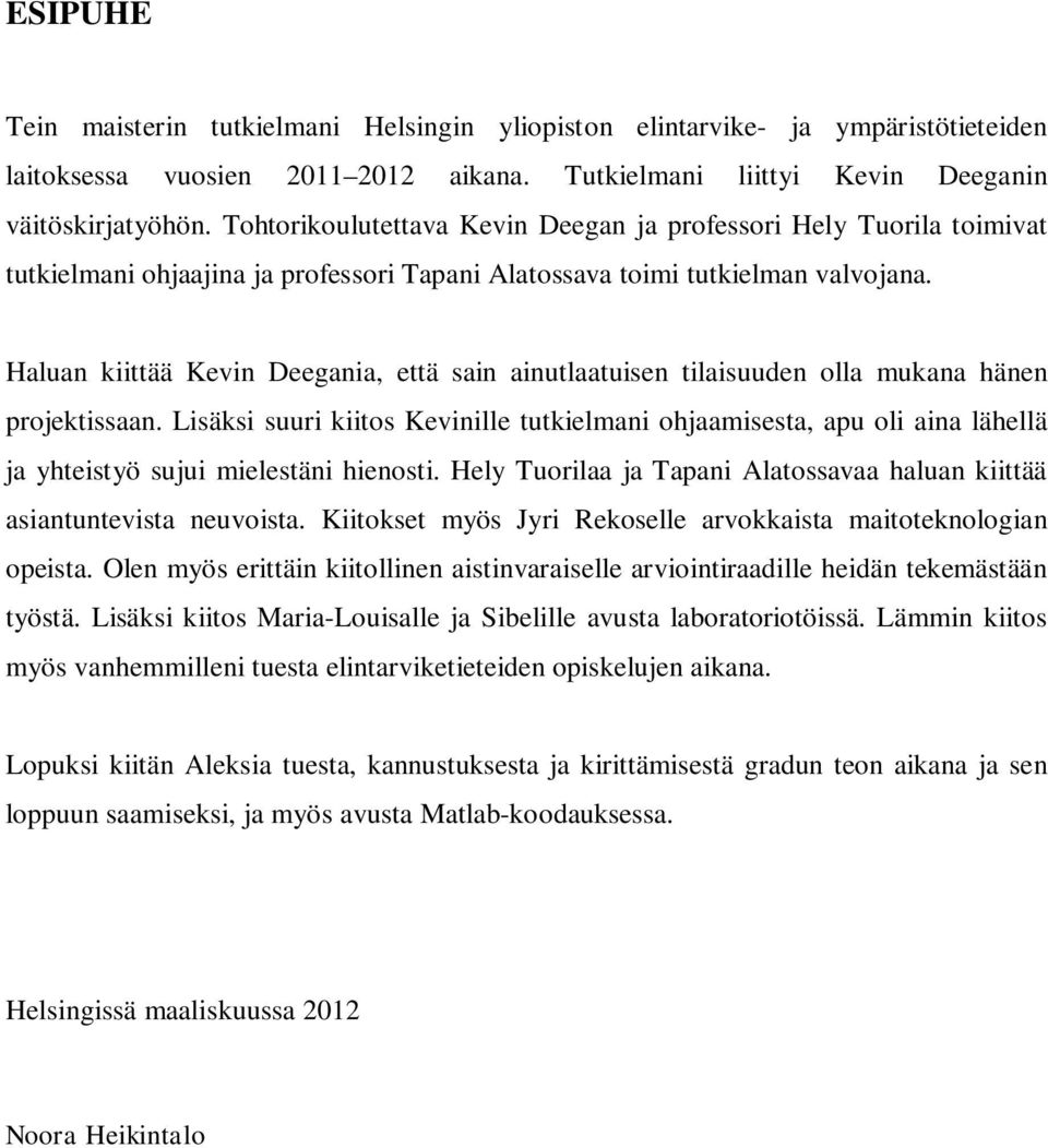 Haluan kiittää Kevin Deegania, että sain ainutlaatuisen tilaisuuden olla mukana hänen projektissaan.