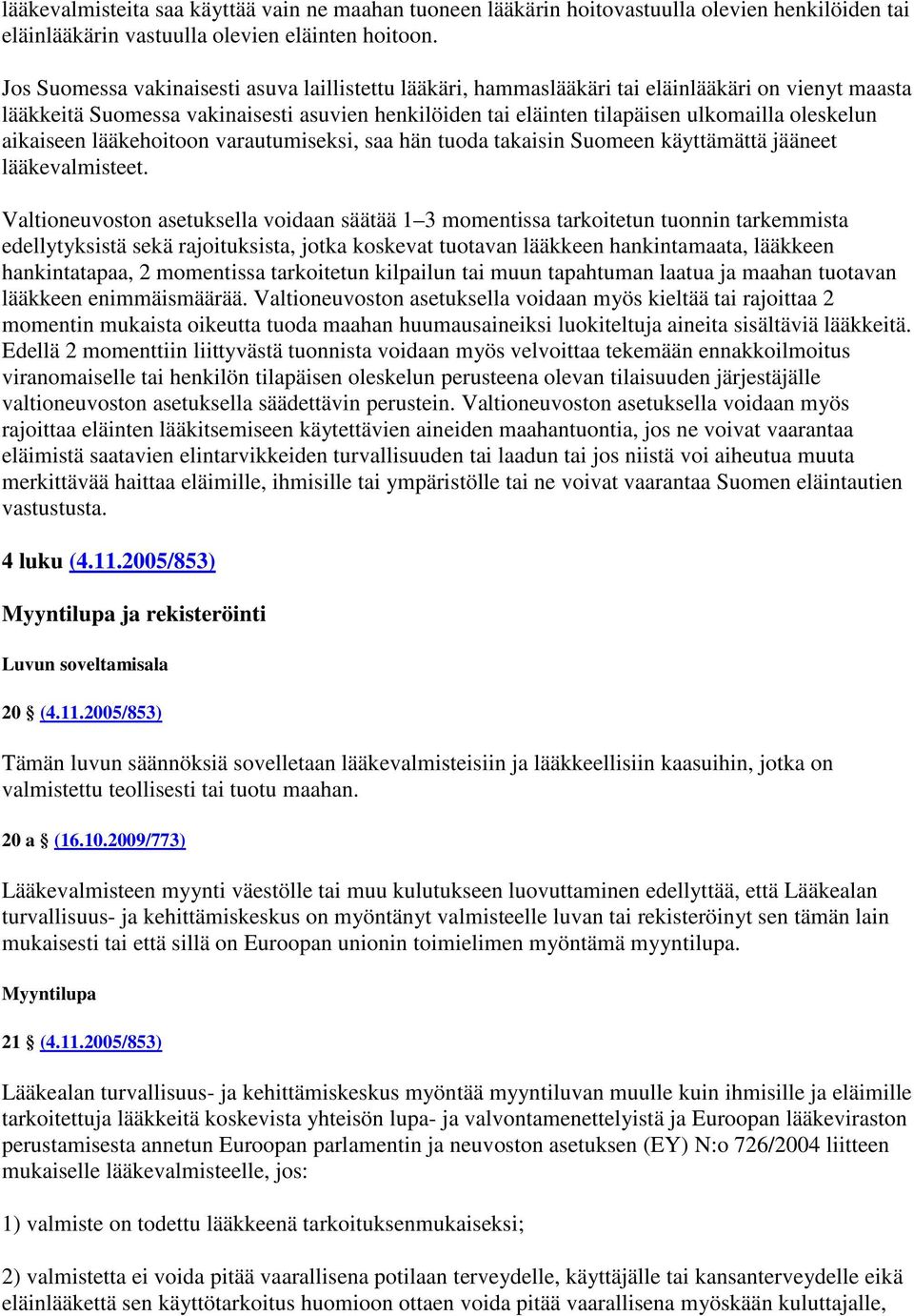 aikaiseen lääkehoitoon varautumiseksi, saa hän tuoda takaisin Suomeen käyttämättä jääneet lääkevalmisteet.