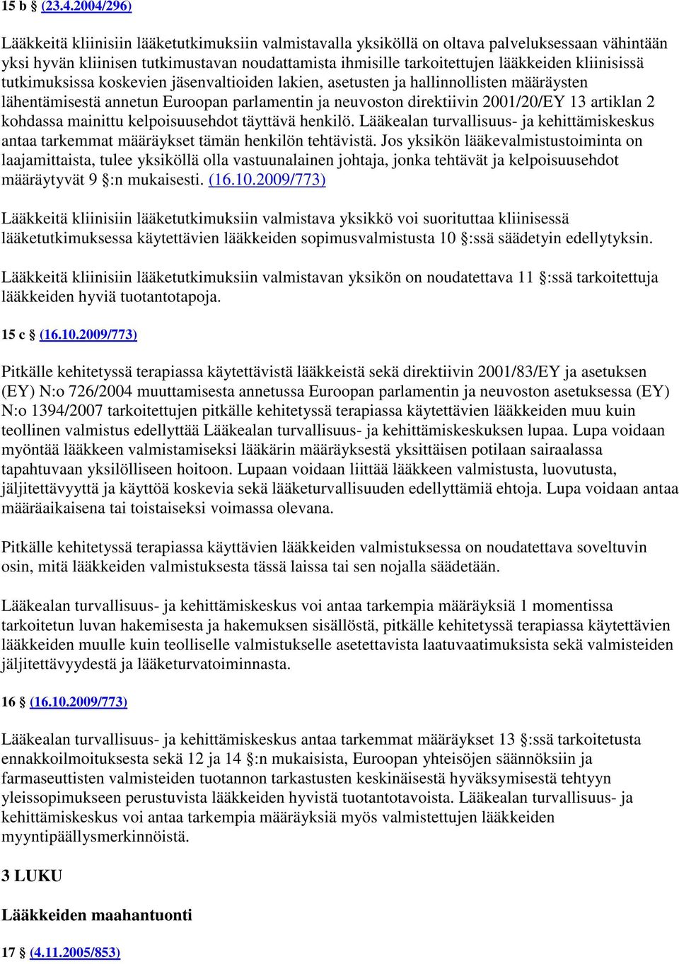 kliinisissä tutkimuksissa koskevien jäsenvaltioiden lakien, asetusten ja hallinnollisten määräysten lähentämisestä annetun Euroopan parlamentin ja neuvoston direktiivin 2001/20/EY 13 artiklan 2