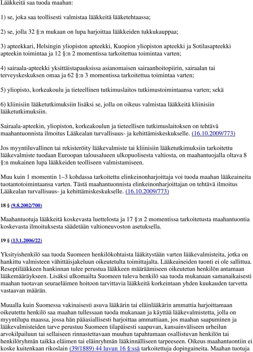 sairaanhoitopiirin, sairaalan tai terveyskeskuksen omaa ja 62 :n 3 momentissa tarkoitettua toimintaa varten; 5) yliopisto, korkeakoulu ja tieteellinen tutkimuslaitos tutkimustoimintaansa varten; sekä