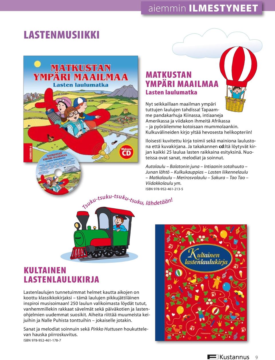 Iloisesti kuvitettu kirja toimii sekä mainiona laulustona että kuvakirjana. Ja takakannen cd:ltä löytyvät kirjan kaikki 25 laulua lasten raikkaina esityksinä.