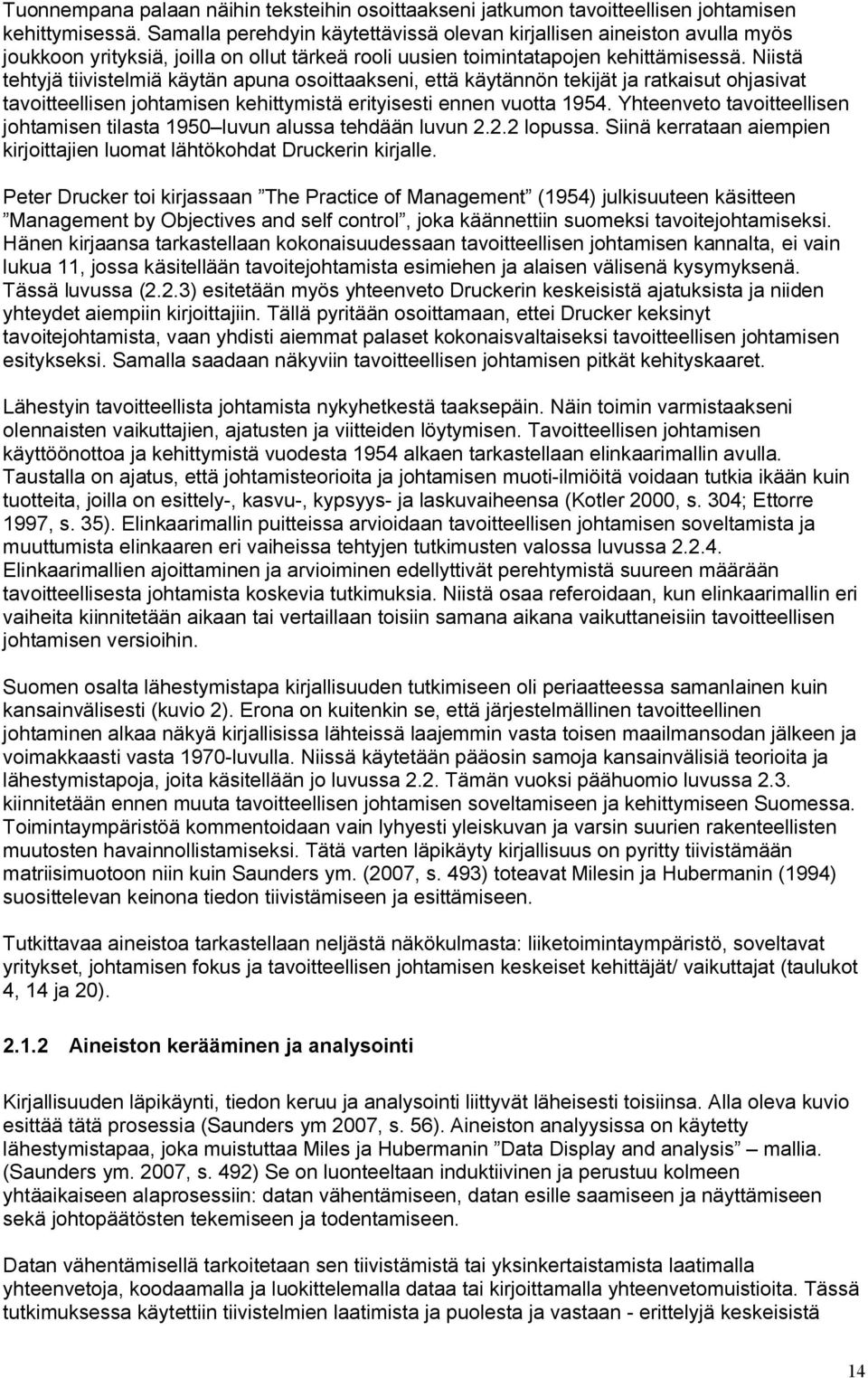 Niistä tehtyjä tiivistelmiä käytän apuna osoittaakseni, että käytännön tekijät ja ratkaisut ohjasivat tavoitteellisen johtamisen kehittymistä erityisesti ennen vuotta 1954.