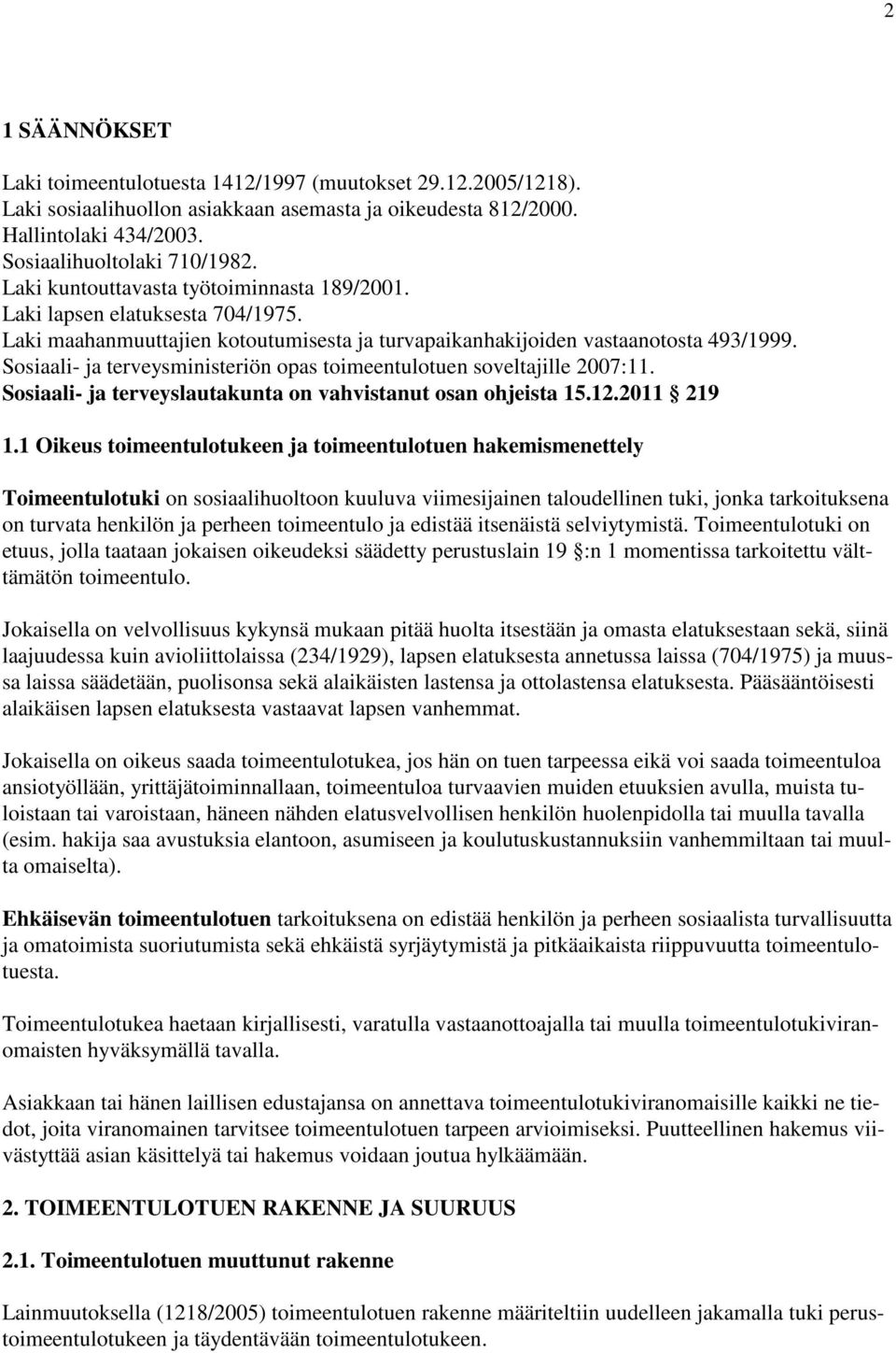 Sosiaali- ja terveysministeriön opas toimeentulotuen soveltajille 2007:11. Sosiaali- ja terveyslautakunta on vahvistanut osan ohjeista 15.12.2011 219 1.