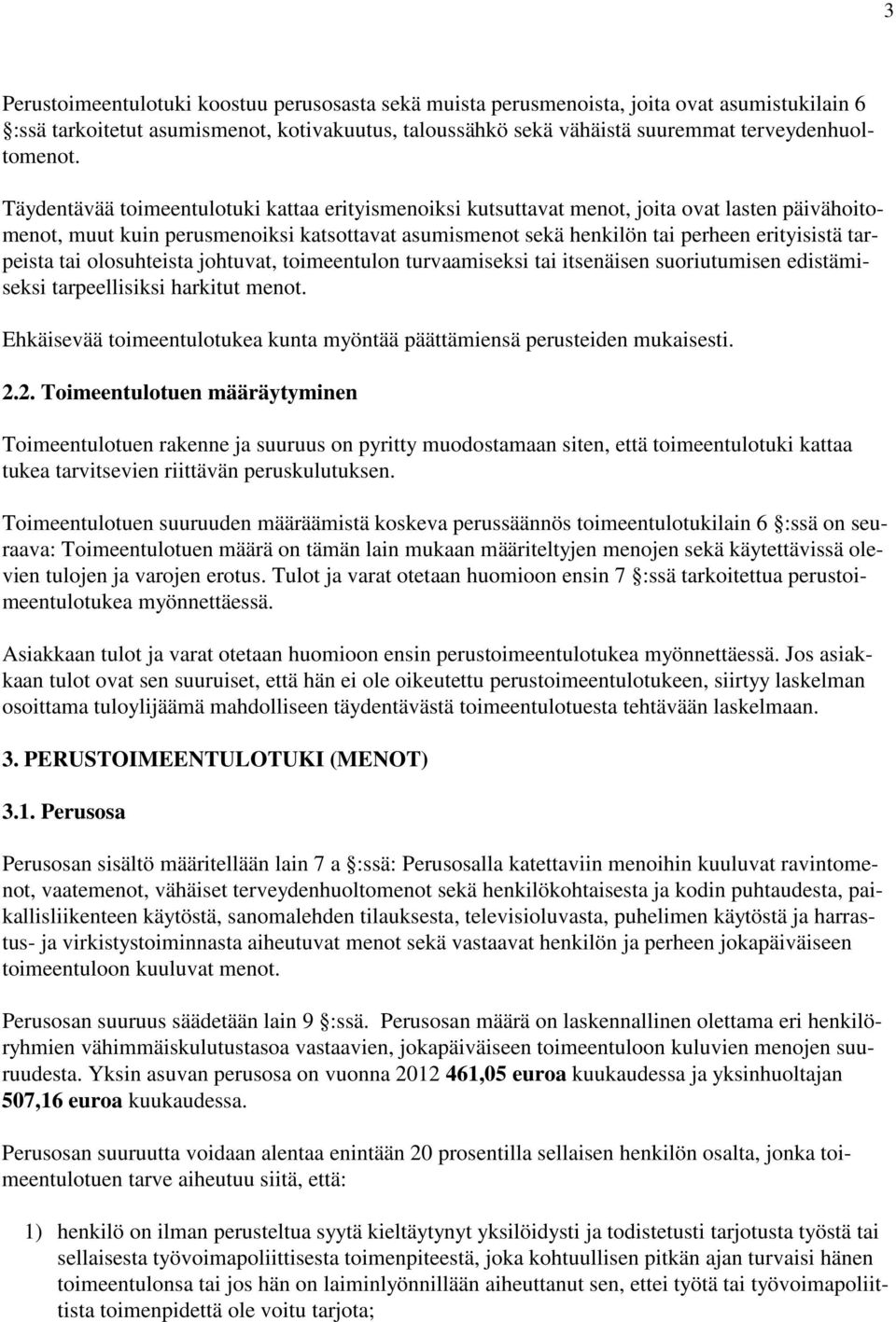 tarpeista tai olosuhteista johtuvat, toimeentulon turvaamiseksi tai itsenäisen suoriutumisen edistämiseksi tarpeellisiksi harkitut menot.