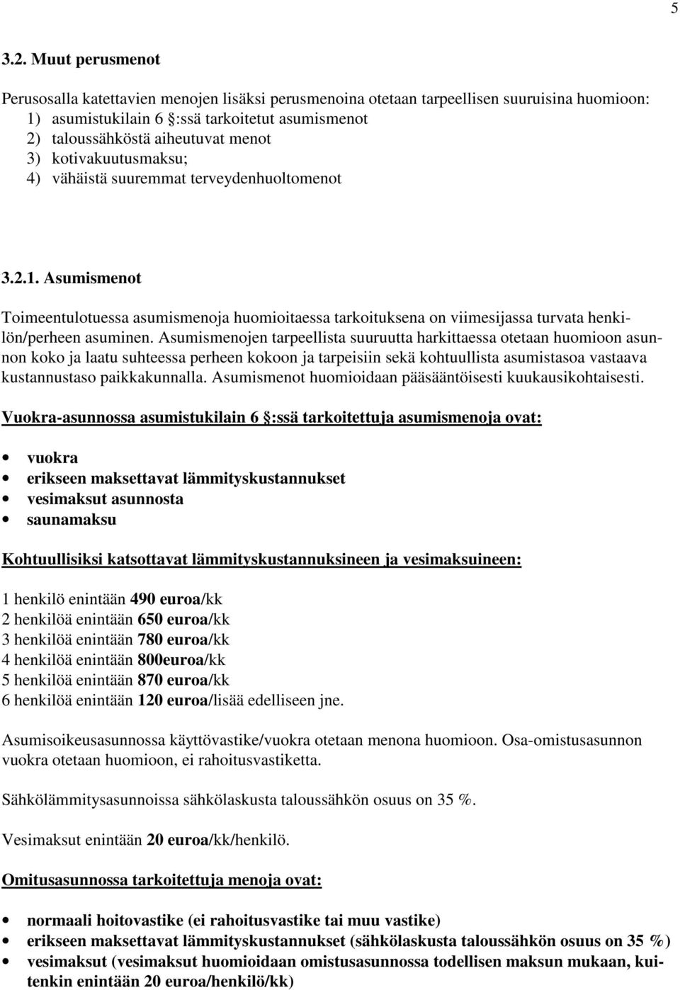 kotivakuutusmaksu; 4) vähäistä suuremmat terveydenhuoltomenot 3.2.1. Asumismenot Toimeentulotuessa asumismenoja huomioitaessa tarkoituksena on viimesijassa turvata henkilön/perheen asuminen.