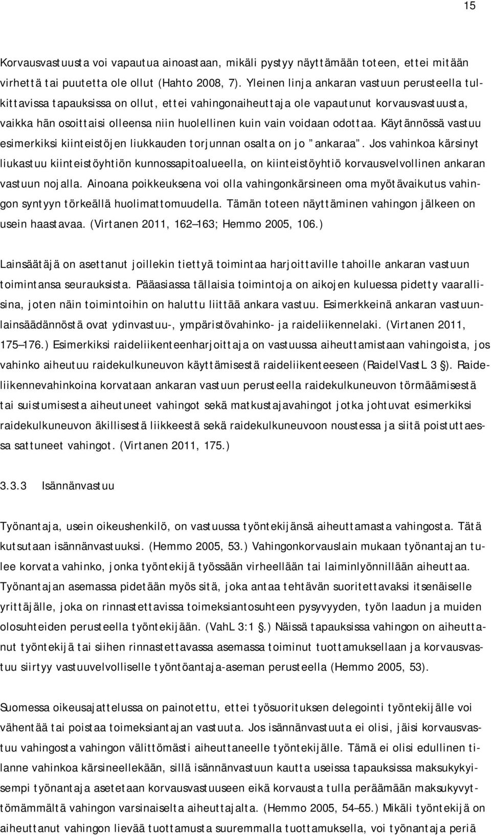 voidaan odottaa. Käytännössä vastuu esimerkiksi kiinteistöjen liukkauden torjunnan osalta on jo ankaraa.