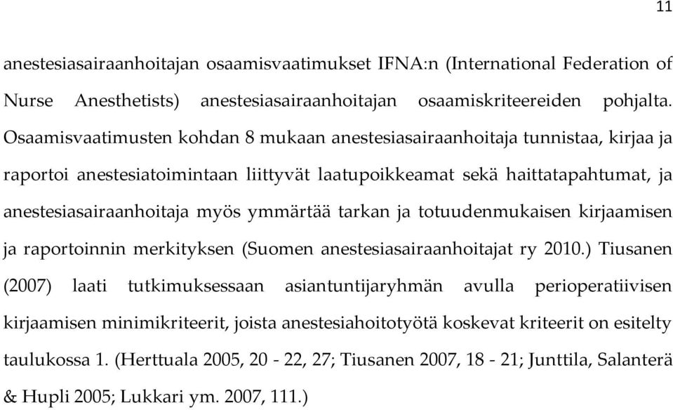 ymmärtää tarkan ja totuudenmukaisen kirjaamisen ja raportoinnin merkityksen (Suomen anestesiasairaanhoitajat ry 2010.