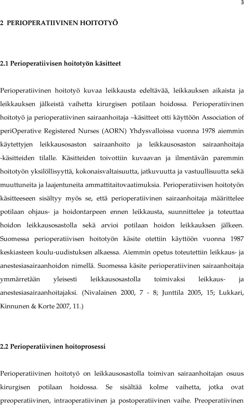 Perioperatiivinen hoitotyö ja perioperatiivinen sairaanhoitaja käsitteet otti käyttöön Association of perioperative Registered Nurses (AORN) Yhdysvalloissa vuonna 1978 aiemmin käytettyjen