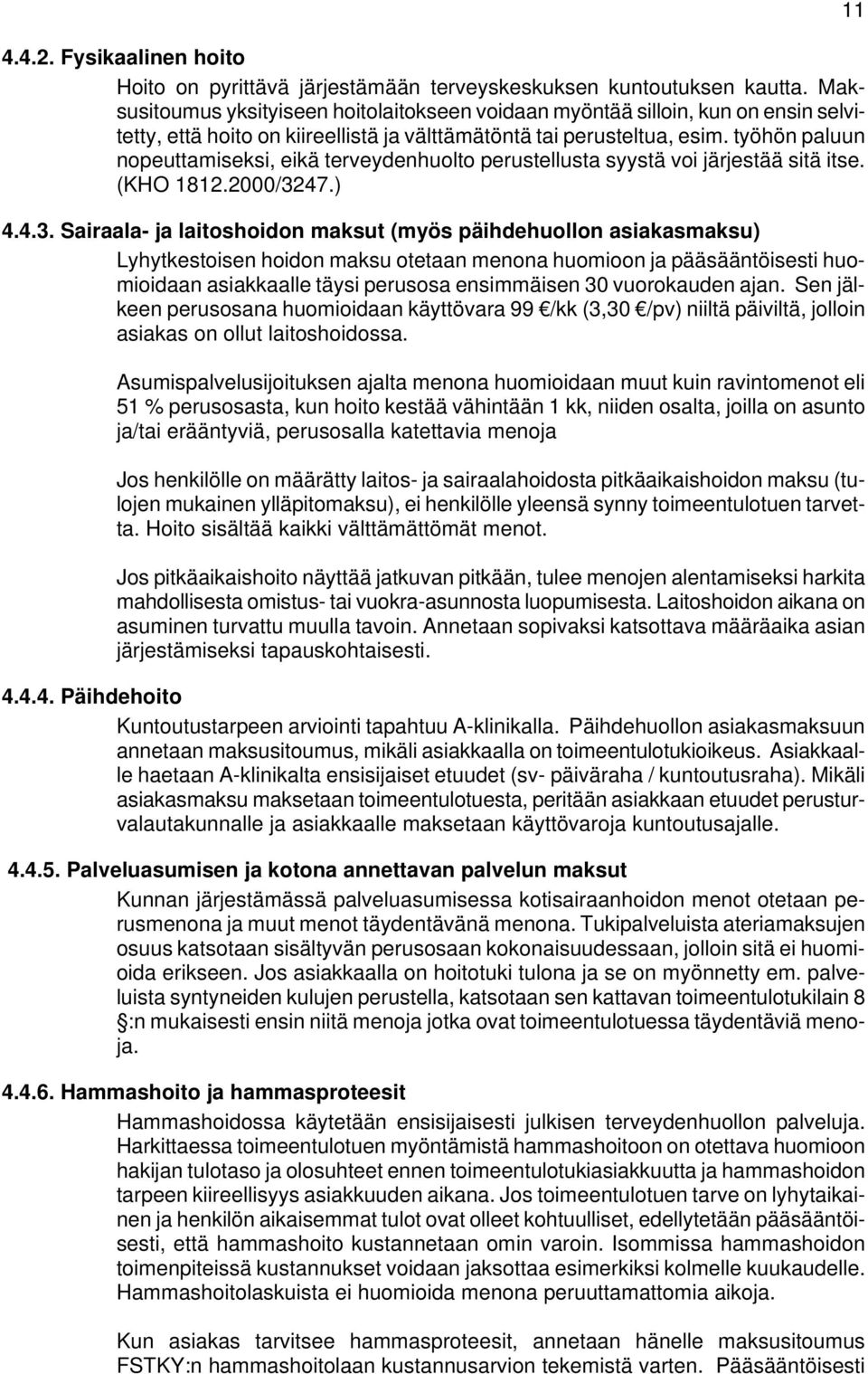 työhön paluun nopeuttamiseksi, eikä terveydenhuolto perustellusta syystä voi järjestää sitä itse. (KHO 1812.2000/32