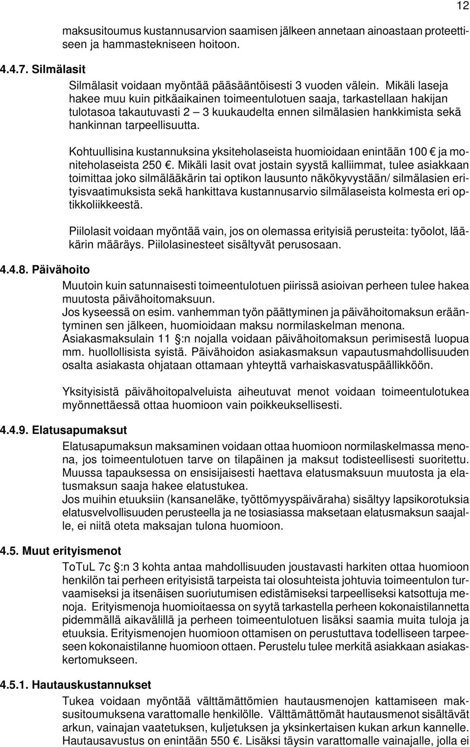 Kohtuullisina kustannuksina yksiteholaseista huomioidaan enintään 100 ja moniteholaseista 250.