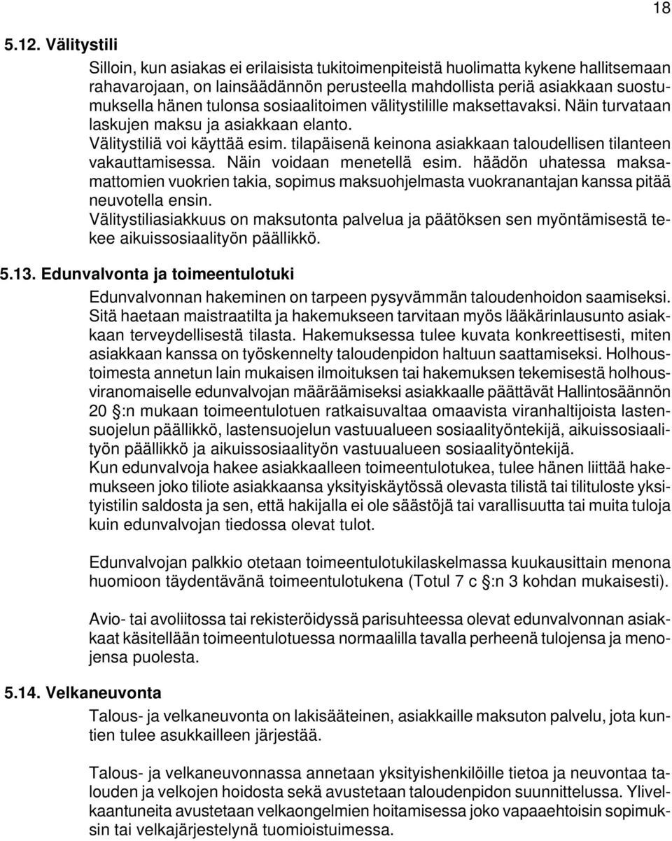 tilapäisenä keinona asiakkaan taloudellisen tilanteen vakauttamisessa. Näin voidaan menetellä esim.