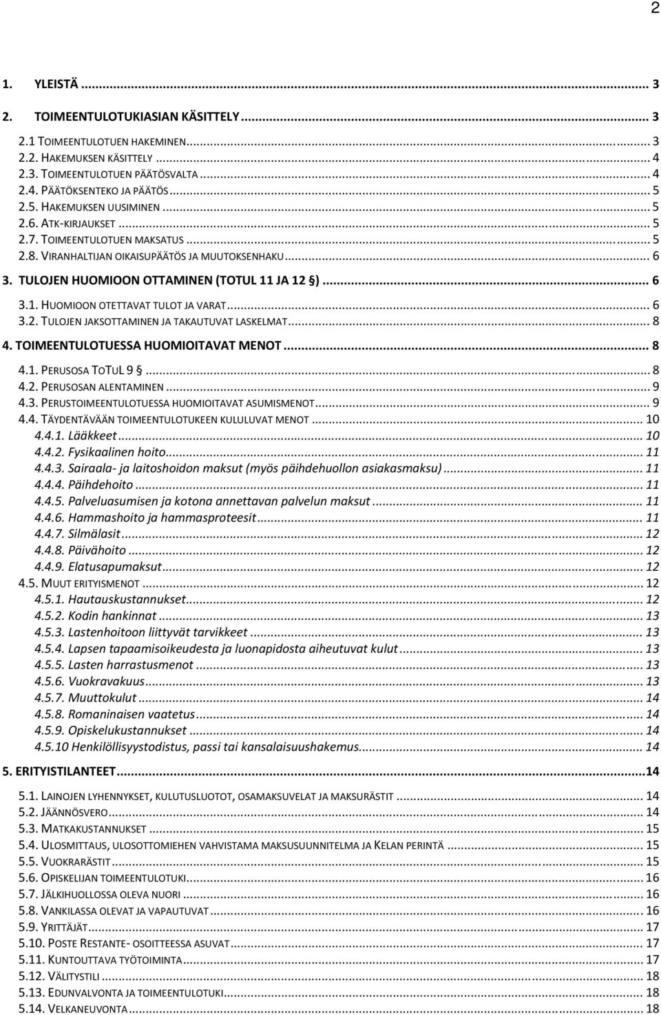 JA 12 )... 6 3.1. HUOMIOON OTETTAVAT TULOT JA VARAT... 6 3.2. TULOJEN JAKSOTTAMINEN JA TAKAUTUVAT LASKELMAT... 8 4. TOIMEENTULOTUESSA HUOMIOITAVAT MENOT... 8 4.1. PERUSOSA TOTUL 9... 8 4.2. PERUSOSAN ALENTAMINEN.