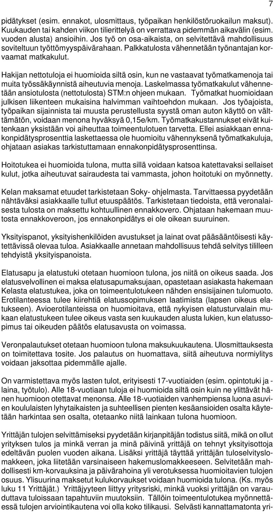 Hakijan nettotuloja ei huomioida siltä osin, kun ne vastaavat työmatkamenoja tai muita työssäkäynnistä aiheutuvia menoja.