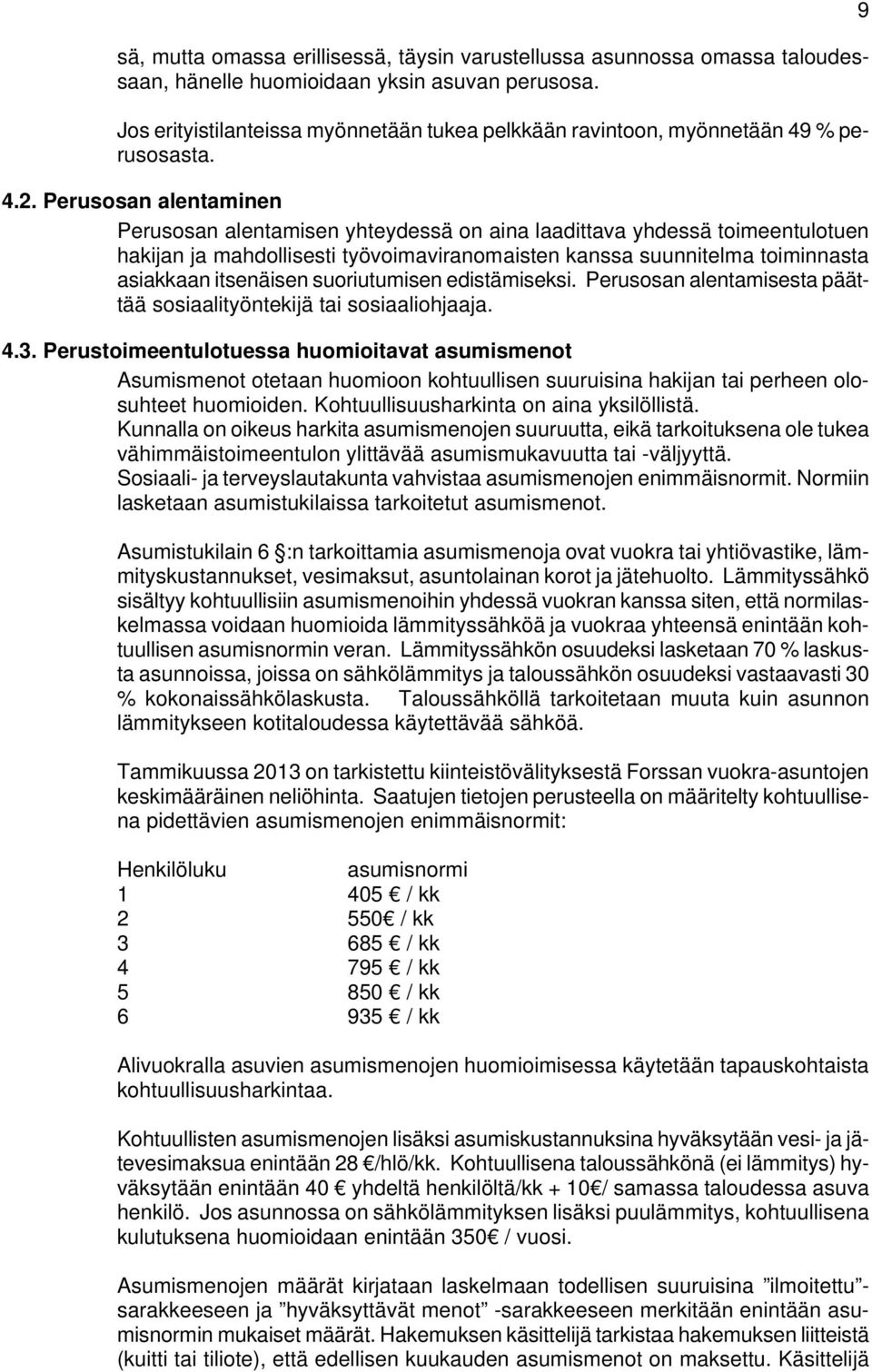 Perusosan alentaminen Perusosan alentamisen yhteydessä on aina laadittava yhdessä toimeentulotuen hakijan ja mahdollisesti työvoimaviranomaisten kanssa suunnitelma toiminnasta asiakkaan itsenäisen