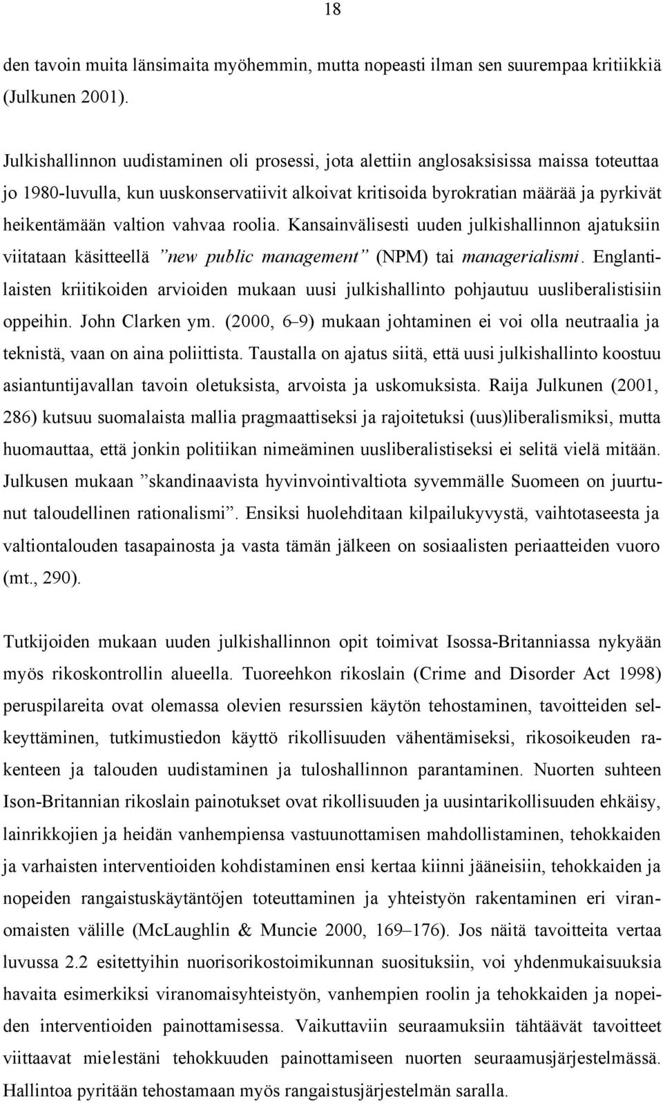 valtion vahvaa roolia. Kansainvälisesti uuden julkishallinnon ajatuksiin viitataan käsitteellä new public management (NPM) tai managerialismi.