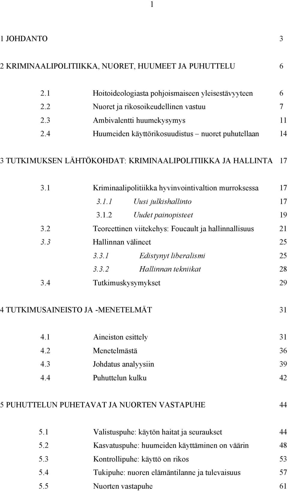 1 Kriminaalipolitiikka hyvinvointivaltion murroksessa 17 3.1.1 Uusi julkishallinto 17 3.1.2 Uudet painopisteet 19 3.2 Teoreettinen viitekehys: Foucault ja hallinnallisuus 21 3.