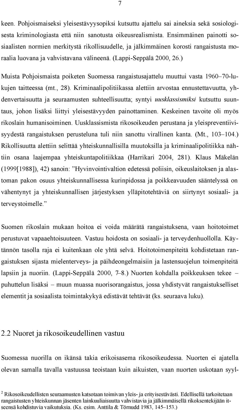 ) Muista Pohjoismaista poiketen Suomessa rangaistusajattelu muuttui vasta 1960 70-lukujen taitteessa (mt., 28).