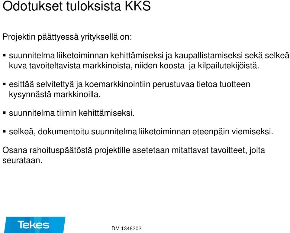 esittää selvitettyä ja koemarkkinointiin perustuvaa tietoa tuotteen kysynnästä markkinoilla.