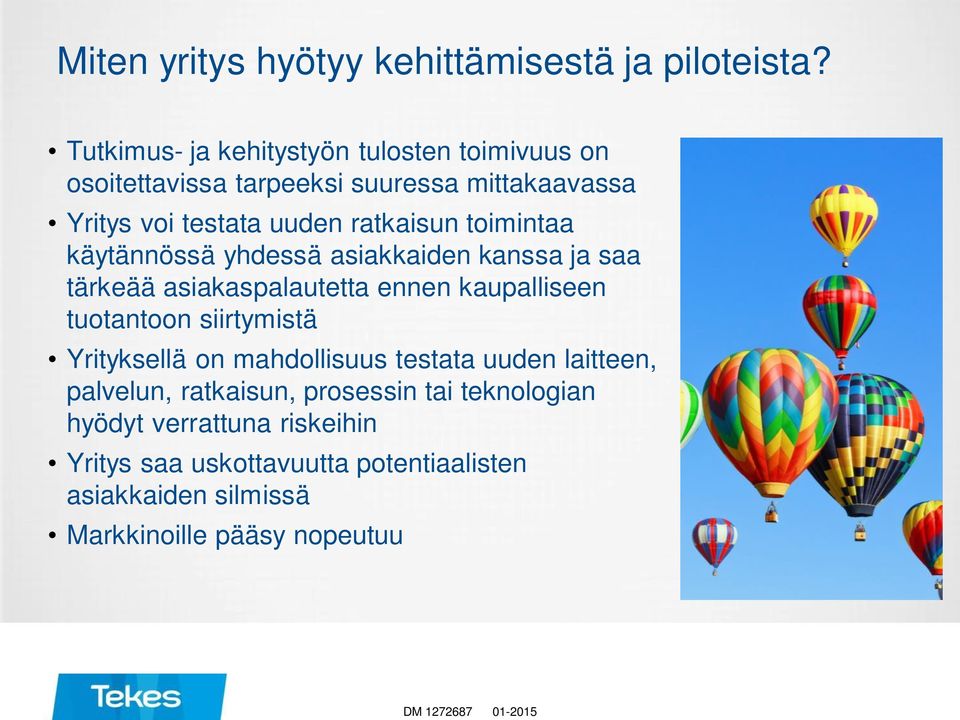 toimintaa käytännössä yhdessä asiakkaiden kanssa ja saa tärkeää asiakaspalautetta ennen kaupalliseen tuotantoon siirtymistä