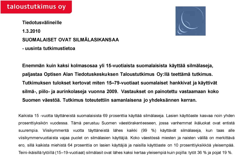 Oy:llä teettämä tutkimus. Tutkimuksen tulokset kertovat miten 5 79-vuotiaat suomalaiset hankkivat ja käyttivät silmä-, piilo- ja aurinkolaseja vuonna 009.