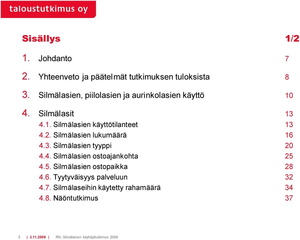 . Silmälasien lukumäärä 6 4.3. Silmälasien tyyppi 0 4.4. Silmälasien ostoajankohta 5 