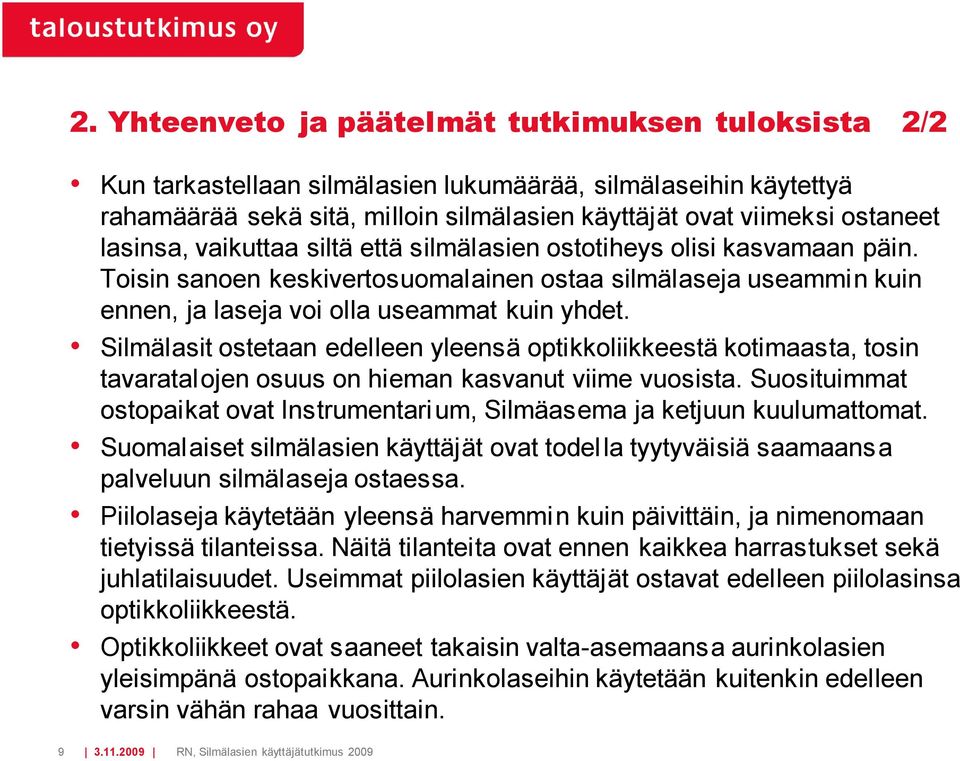 Silmälasit ostetaan edelleen yleensä optikkoliikkeestä kotimaasta, tosin tavaratalojen osuus on hieman kasvanut viime vuosista.