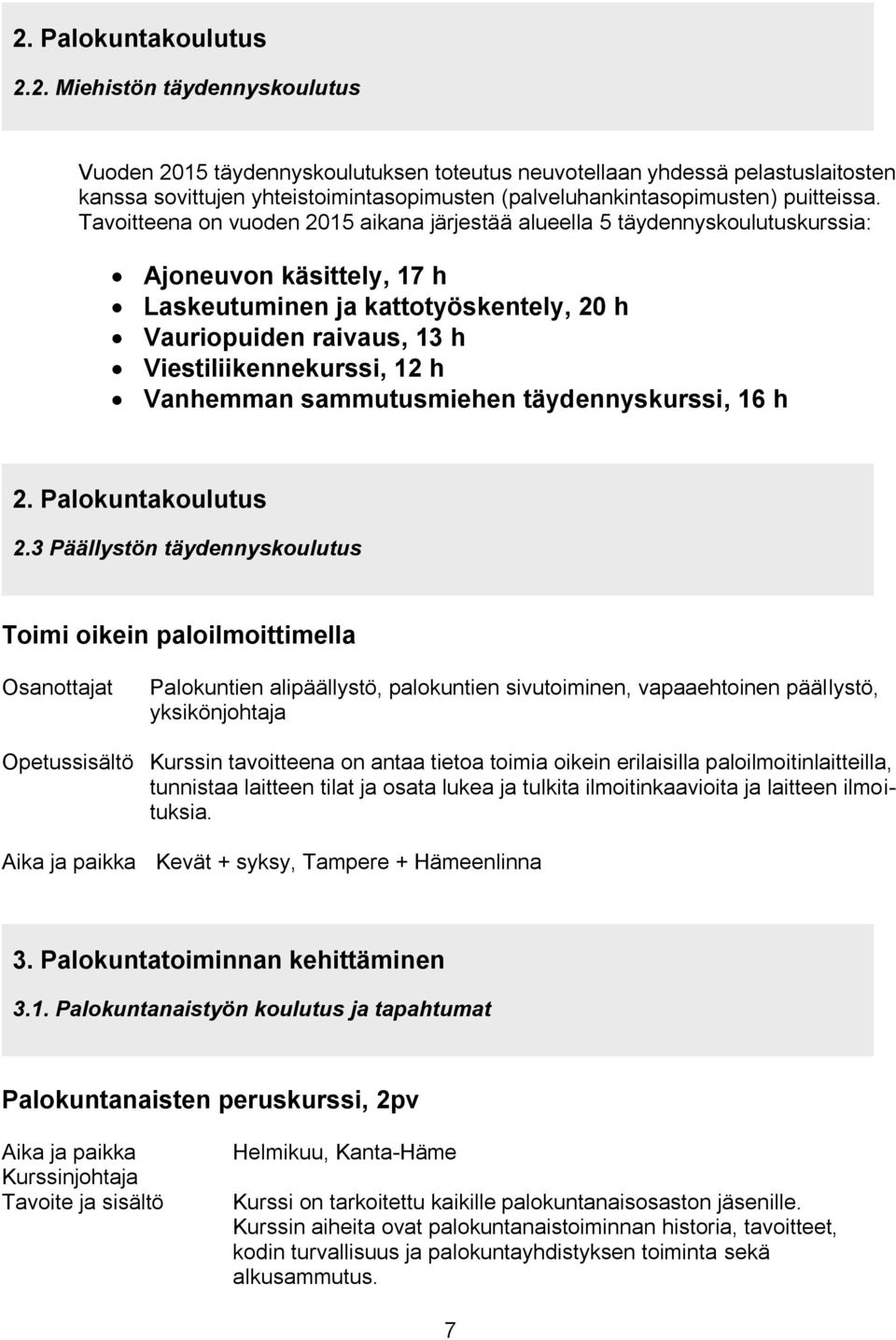 h Vanhemman sammutusmiehen täydennyskurssi, 16 h 2. Palokuntakoulutus 2.