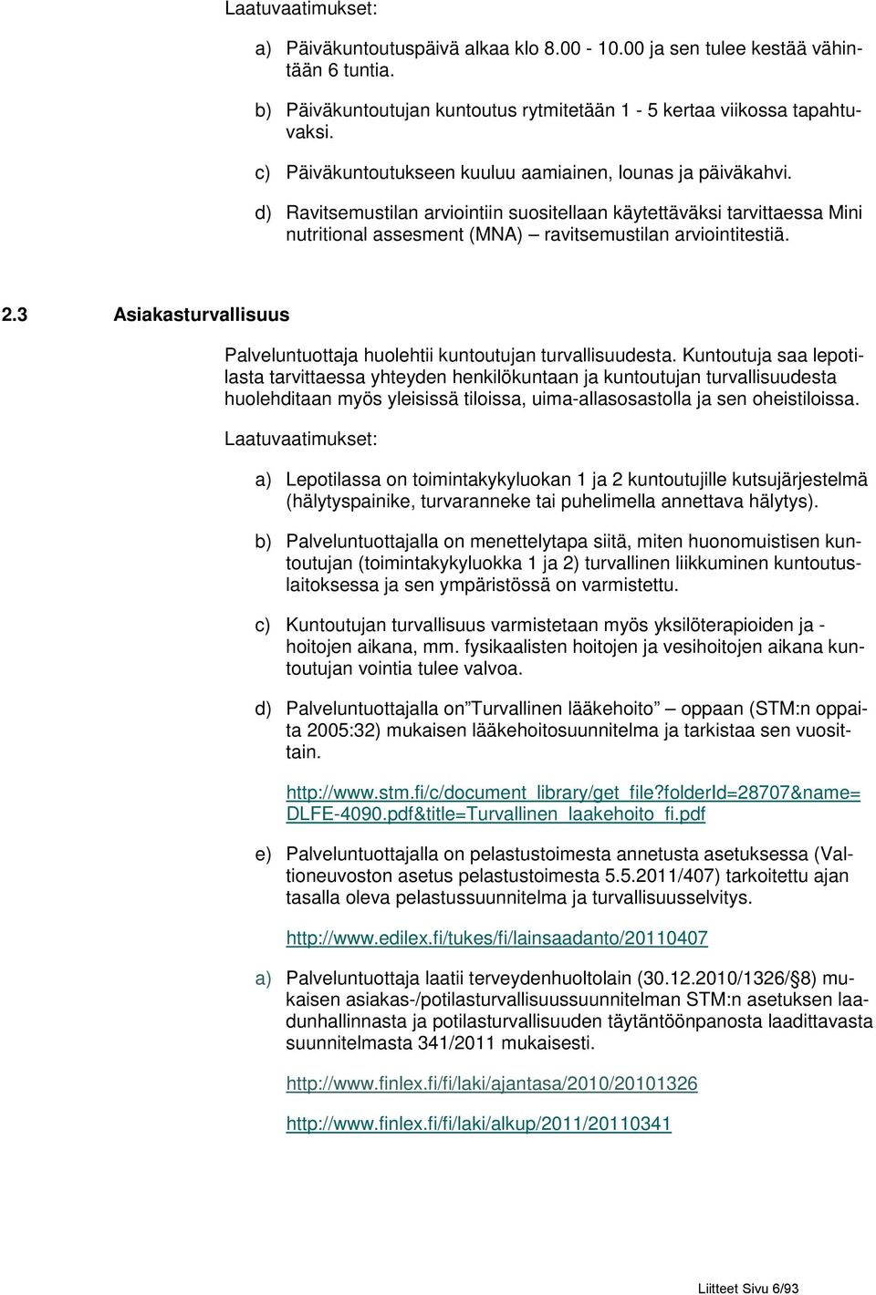 2.3 Asiakasturvallisuus Palveluntuottaja huolehtii kuntoutujan turvallisuudesta.