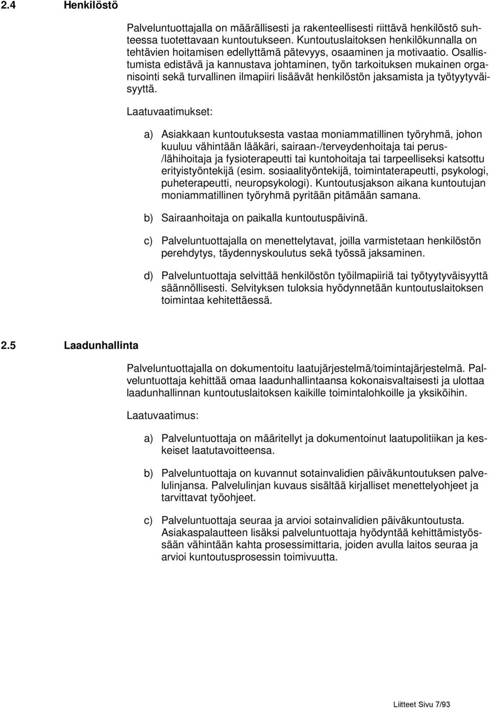 Osallistumista edistävä ja kannustava johtaminen, työn tarkoituksen mukainen organisointi sekä turvallinen ilmapiiri lisäävät henkilöstön jaksamista ja työtyytyväisyyttä.