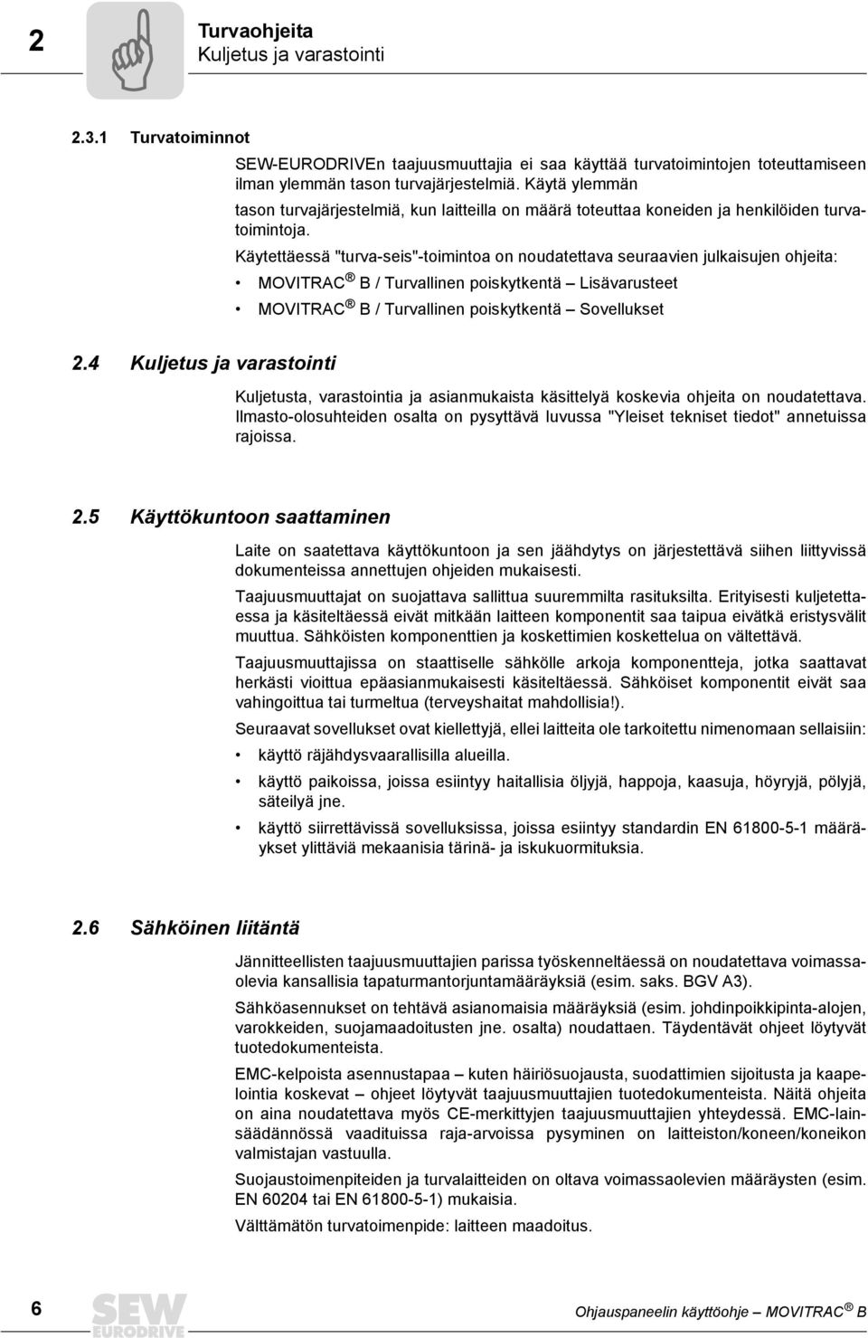 Käytettäessä "turva-seis"-toimintoa on noudatettava seuraavien julkaisujen ohjeita: MOVTRAC B / Turvallinen poiskytkentä Lisävarusteet MOVTRAC B / Turvallinen poiskytkentä Sovellukset 2.