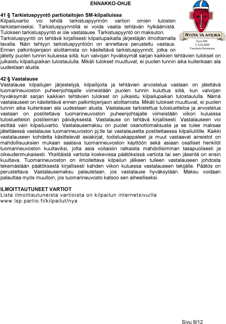 Näin tehtyyn tarkistuspyyntöön on annettava perusteltu vastaus.