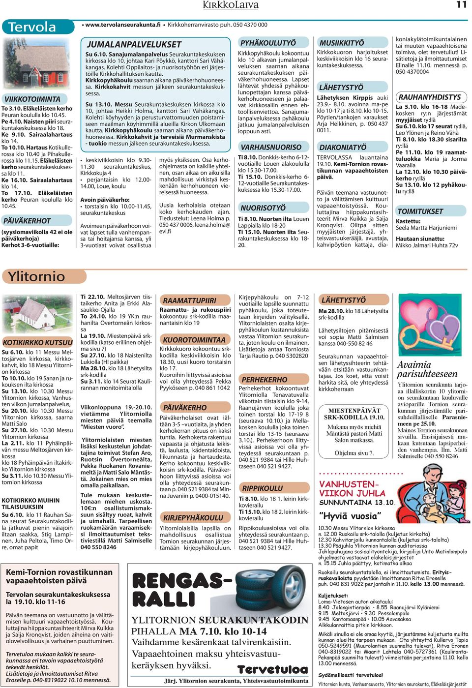 45. PÄIVÄKERHOT (syyslomaviikolla 42 ei ole päiväkerhoja) Kerhot 3-6-vuotiaille: JUMALANPALVELUKSET Su 6.10.